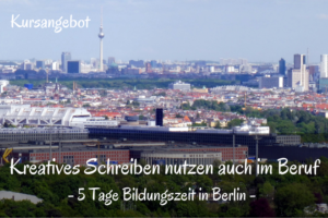 Bild: Fernsicht auf Berlin | Texte: Kreatives Schreiben nutzen auch im Beruf - 5 Tage Bildungszeit in Berlin | Sabine Lowsky